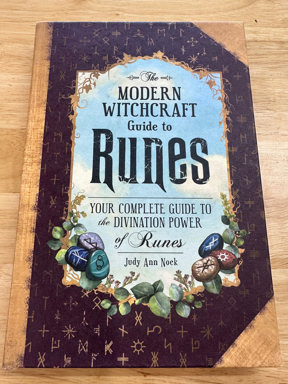The Modern Witchcraft Guide to Runes Your Complete Guide to the Divination Power of Runes