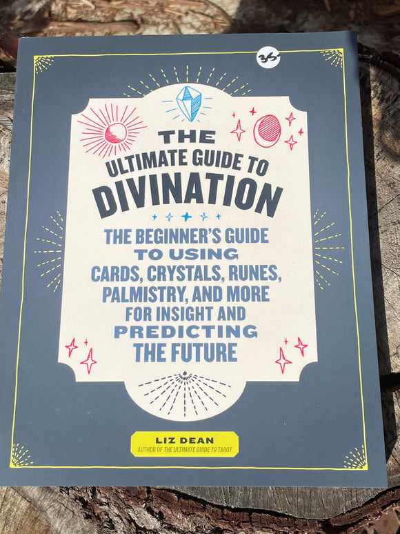 Ultimate Guide to Divination, The: The Beginner's Guide to Using Cards, Crystals, Runes, Palmistry, and More