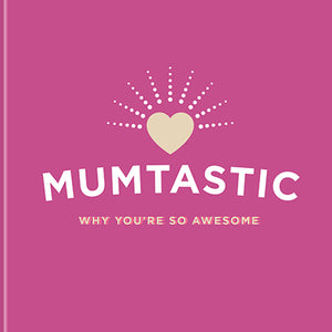 MUMTASTIC: WHY YOU’RE SO AWESOME