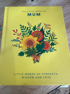 The Little Book of Mum Little Words of Strength, Wisdom and Love